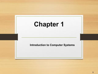 Chapter 1
Introduction to Computer Systems
1
 