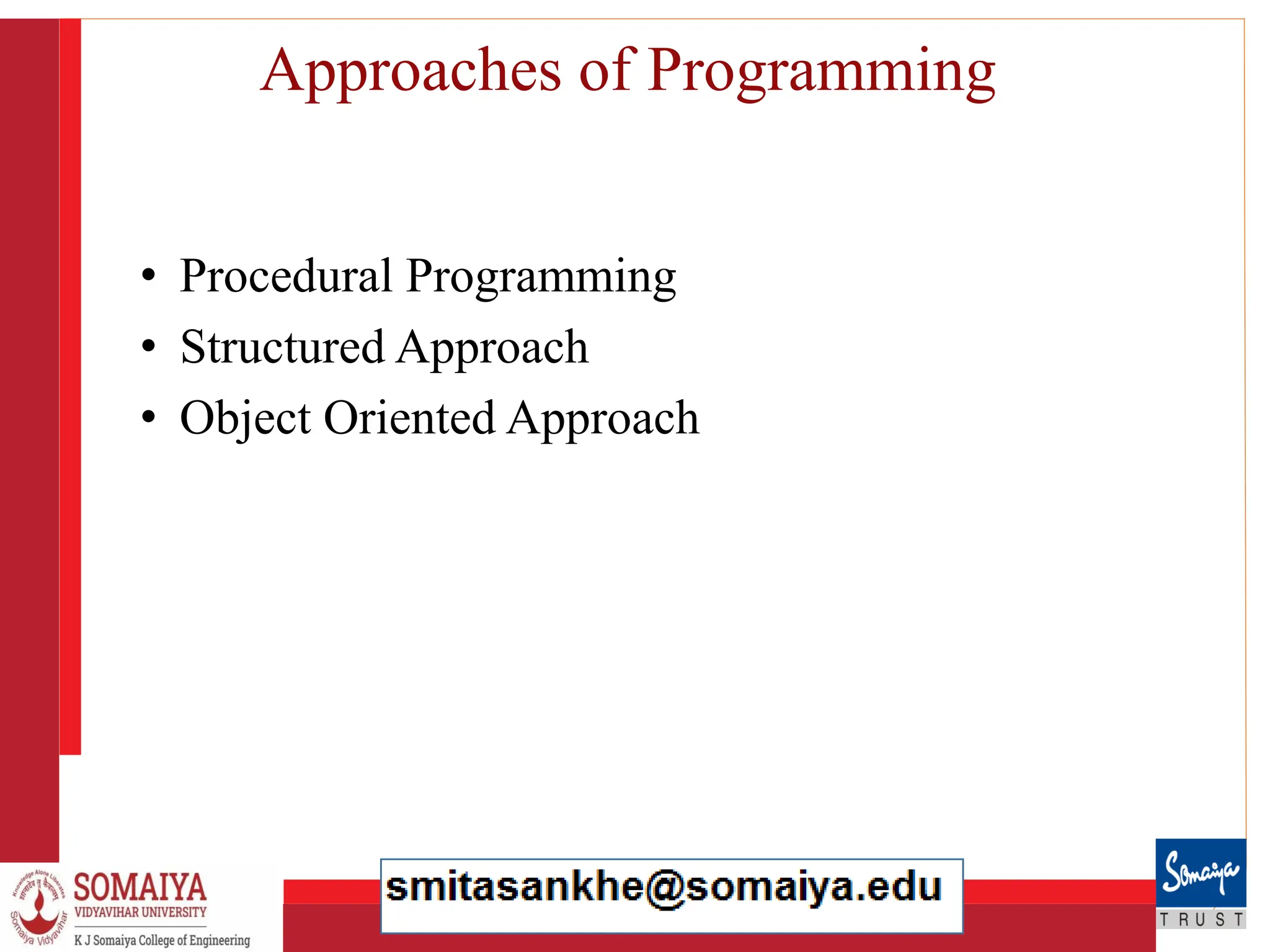 8/21/2023 7
Approaches of Programming
• Procedural Programming
• Structured Approach
• Object Oriented Approach
 