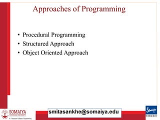 8/21/2023 7
Approaches of Programming
• Procedural Programming
• Structured Approach
• Object Oriented Approach
 