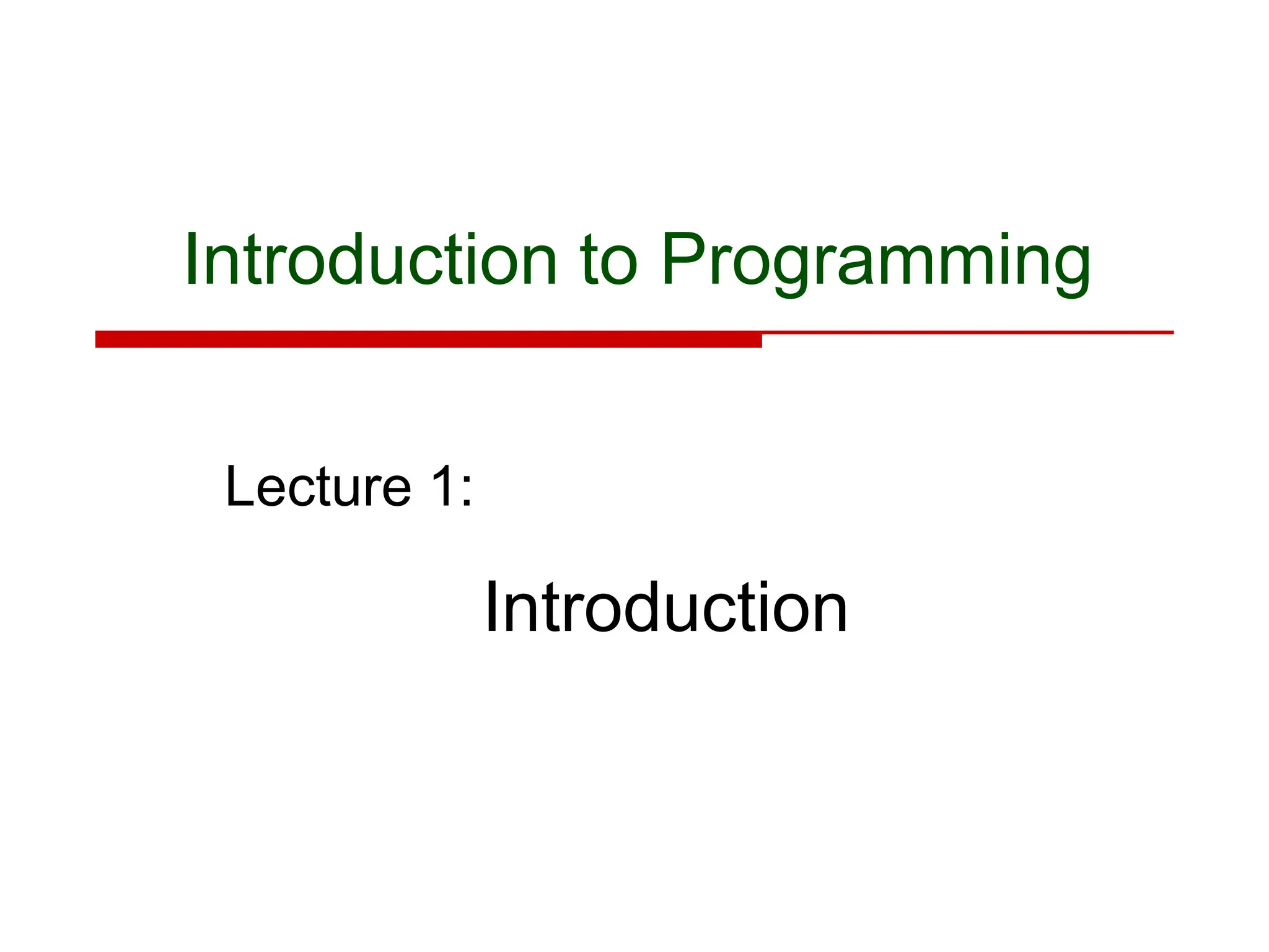 Introduction to Programming
Lecture 1:
Introduction
 