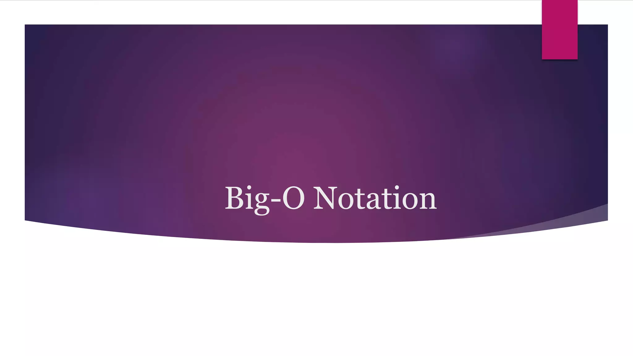 Big-O Notation
 