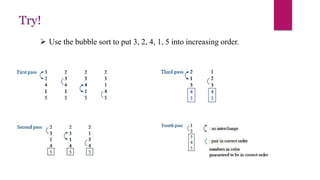  Use the bubble sort to put 3, 2, 4, 1, 5 into increasing order.
Try!
 