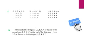 a) 1, 5, 4, 3, 2;
1, 2, 4, 3, 5;
1, 2, 3, 4, 5;
1, 2, 3, 4, 5
b) 1, 4, 3, 2, 5;
1, 2, 3, 4, 5;
1, 2, 3, 4, 5;
1, 2, 3, 4, 5
c) 1, 2, 3, 4, 5;
1, 2, 3, 4, 5;
1, 2, 3, 4, 5;
1, 2, 3, 4, 5
6)
5)
 