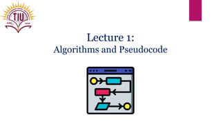 Lecture 1:
Algorithms and Pseudocode
 