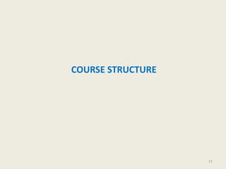 COURSE STRUCTURE
21
 