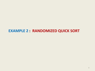 EXAMPLE 2 : RANDOMIZED QUICK SORT
8
 