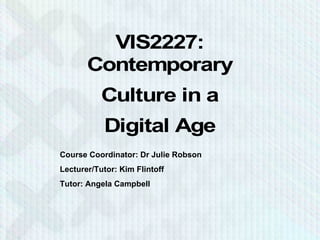 Course Coordinator: Dr Julie Robson Lecturer/Tutor: Kim Flintoff Tutor: Angela Campbell 