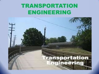 TRANSPORTATION
ENGINEERING
1
 