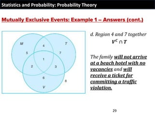 Statistics and Probability: Probability Theory
d. Region 4 and 7 together
𝑽𝑪 ∩ 𝑻
The family will not arrive
at a beach hotel with no
vacancies and will
receive a ticket for
committing a traffic
violation.
29
 