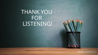 THANK YOU
FOR
LISTENING!
RSBALDONADO
 