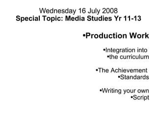 Wednesday 16 July 2008 Special Topic: Media Studies Yr 11-13 ,[object Object],[object Object],[object Object],[object Object],[object Object],[object Object],[object Object]