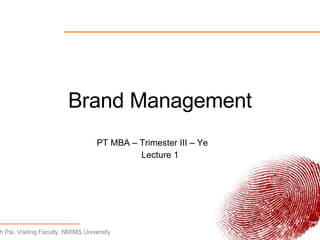 Brand Management PT MBA – Trimester III – Year 1 Lecture 1 