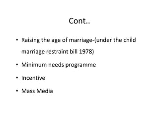 Cont..
• Raising the age of marriage-(under the child
marriage restraint bill 1978)
• Minimum needs programme
• Minimum ne...