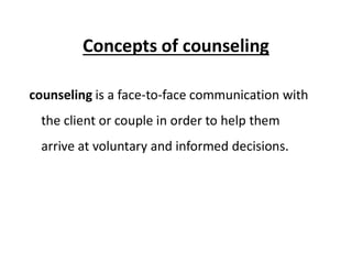 Steps in family planning counseling
GATHER approach
• G — Greet the client
• A — Ask the clients about themselves
• T — Te...