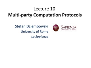 Lecture 10  Multi-party Computation Protocols Stefan Dziembowski University of Rome La Sapienza 