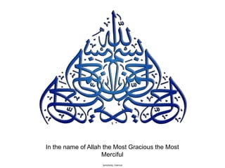 Sensitivity: Internal
In the name of Allah the Most Gracious the Most
Merciful
 