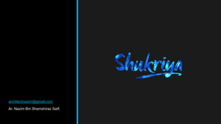 architectnazim@gmail.com
Ar. Nazim Bin Shamshiraz Saifi
 