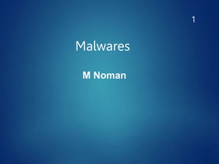 1
M Noman
Malwares
 