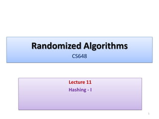 Randomized Algorithms
CS648
Lecture 11
Hashing - I
1
 
