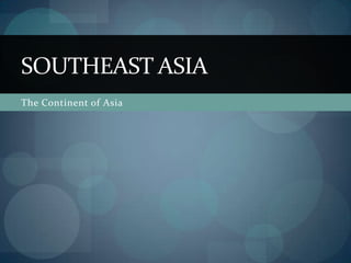 The Continent of Asia Southeast Asia 