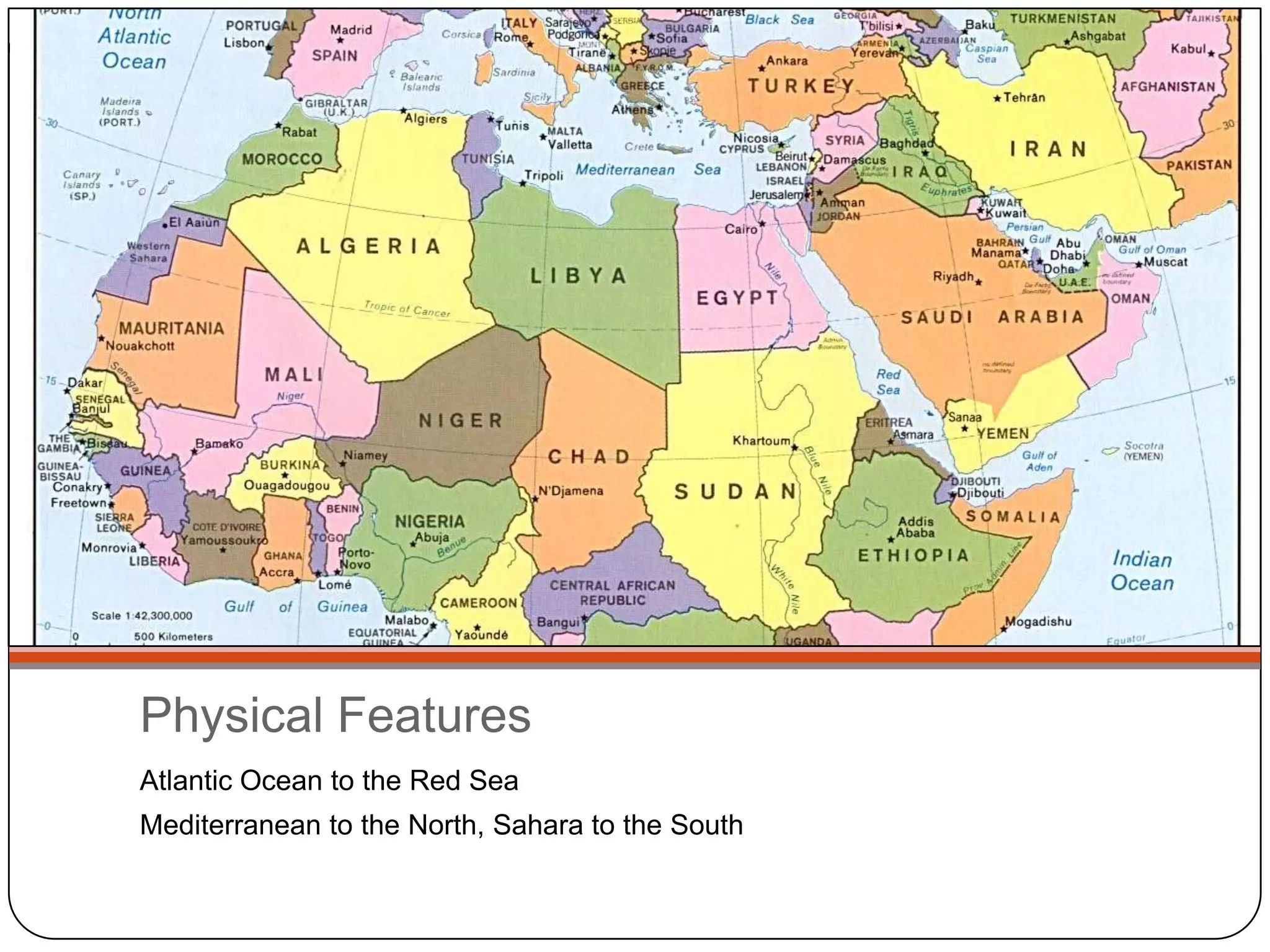 Physical FeaturesAtlantic Ocean to the Red SeaMediterranean to the North, Sahara to the South