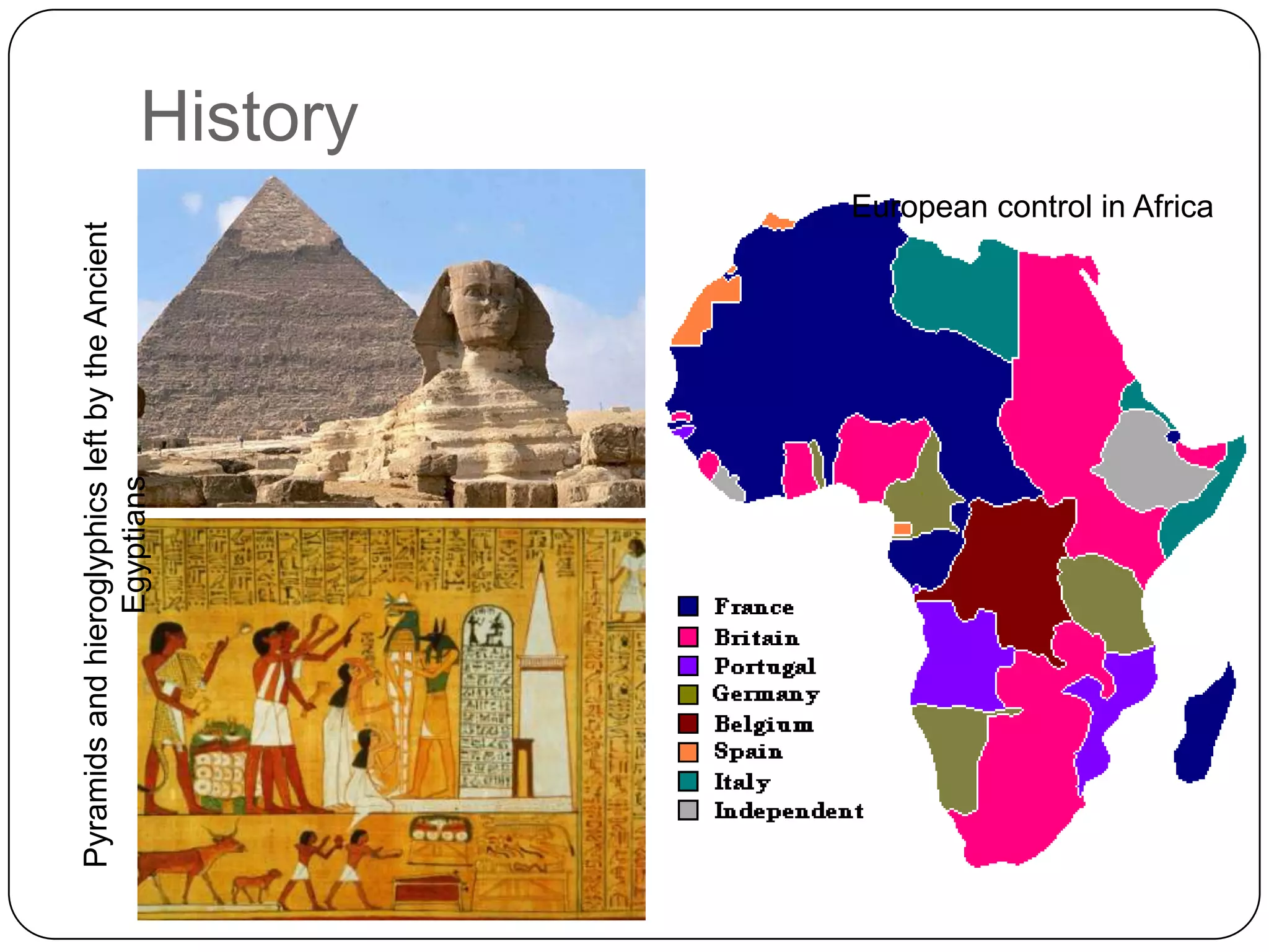 History Pyramids and hieroglyphics left by the Ancient EgyptiansEuropean control in Africa