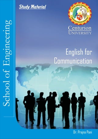 Study Material
English for
Communication
Dr. Prajna Pani
SchoolofEngineering
Centurion
UNIVERSITY
 