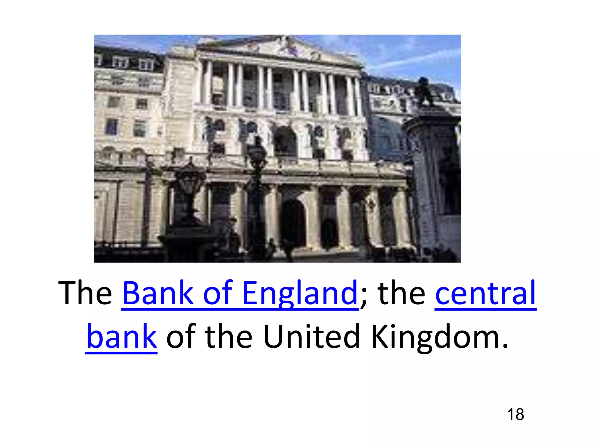 The Bank of England; the central
bank of the United Kingdom.
18

 