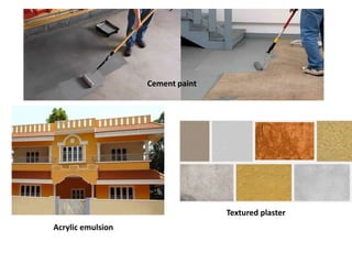 Cement paint
Acrylic emulsion
Textured plaster
 