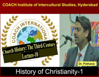 COACH Institute of Intercultural Studies, Hyderabad
History of Christianity-1
Dr. Pothana
 