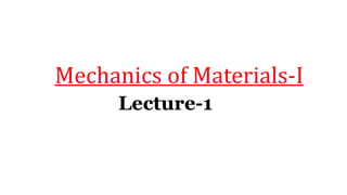 Lecture-1
Mechanics of Materials-I
 