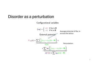 Disorder as a perturbation
Average potential of Ga, In
across the lattice
Perturbation
9
 