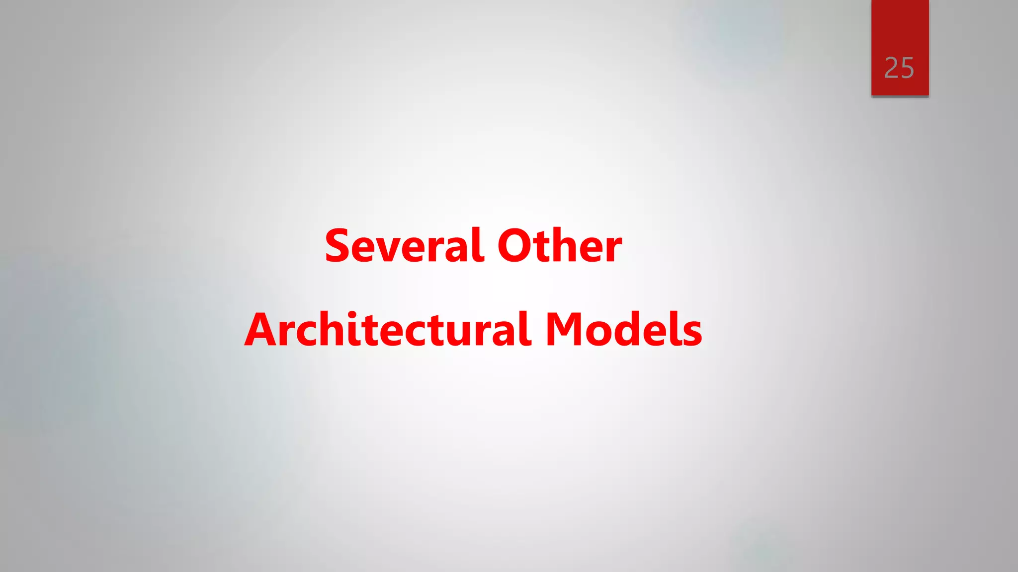 25
Several Other
Architectural Models
 
