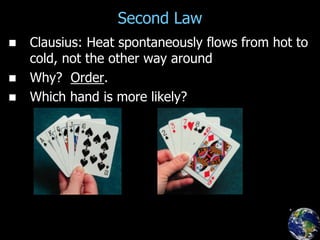 Second Law
 Clausius: Heat spontaneously flows from hot to
cold, not the other way around
 Why? Order.
 Which hand is more likely?
p.413a
 