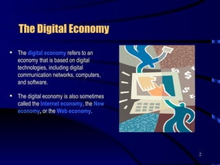 The Digital Economy The  digital economy   refers to an economy that is based on digital technologies, including digital communication networks, computers, and software.  The digital economy is also sometimes called the  Internet economy , the  New economy ,  or the  Web economy .  