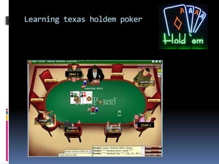 Learning texas holdem poker
 