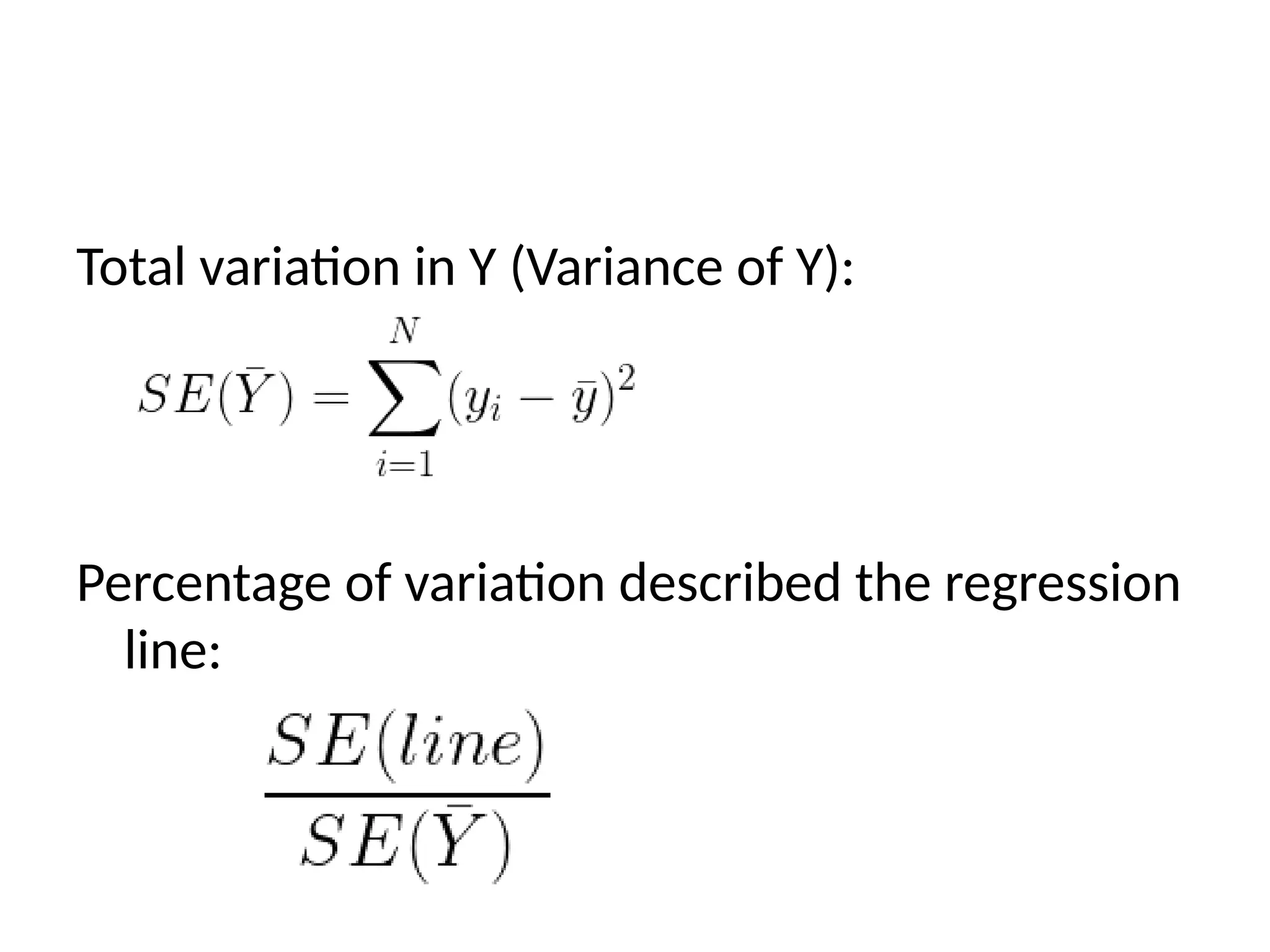 Total variation in Y (Variance of Y):
Percentage of variation described the regression
line:
 