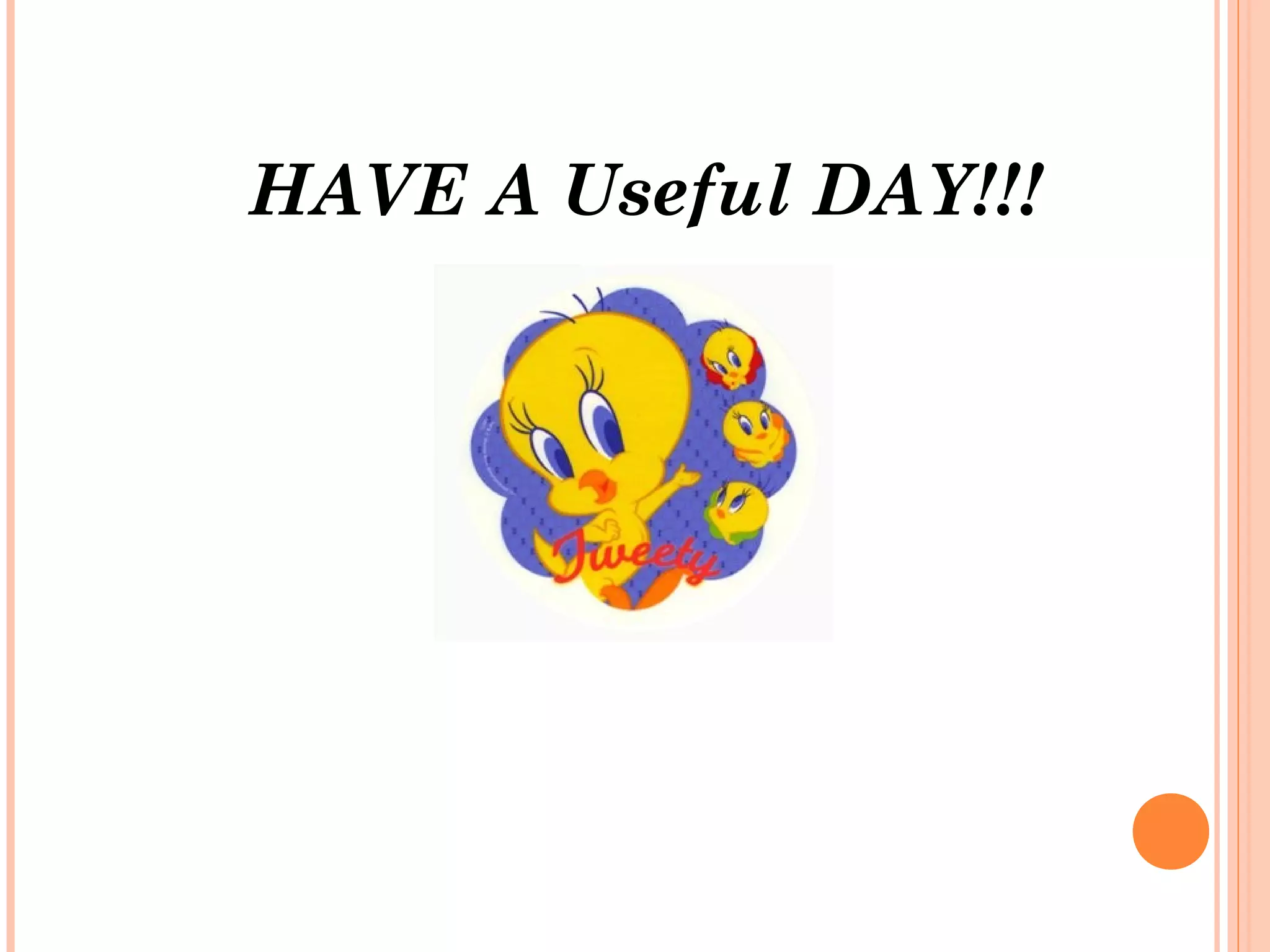 HAVE A Useful DAY!!!
 