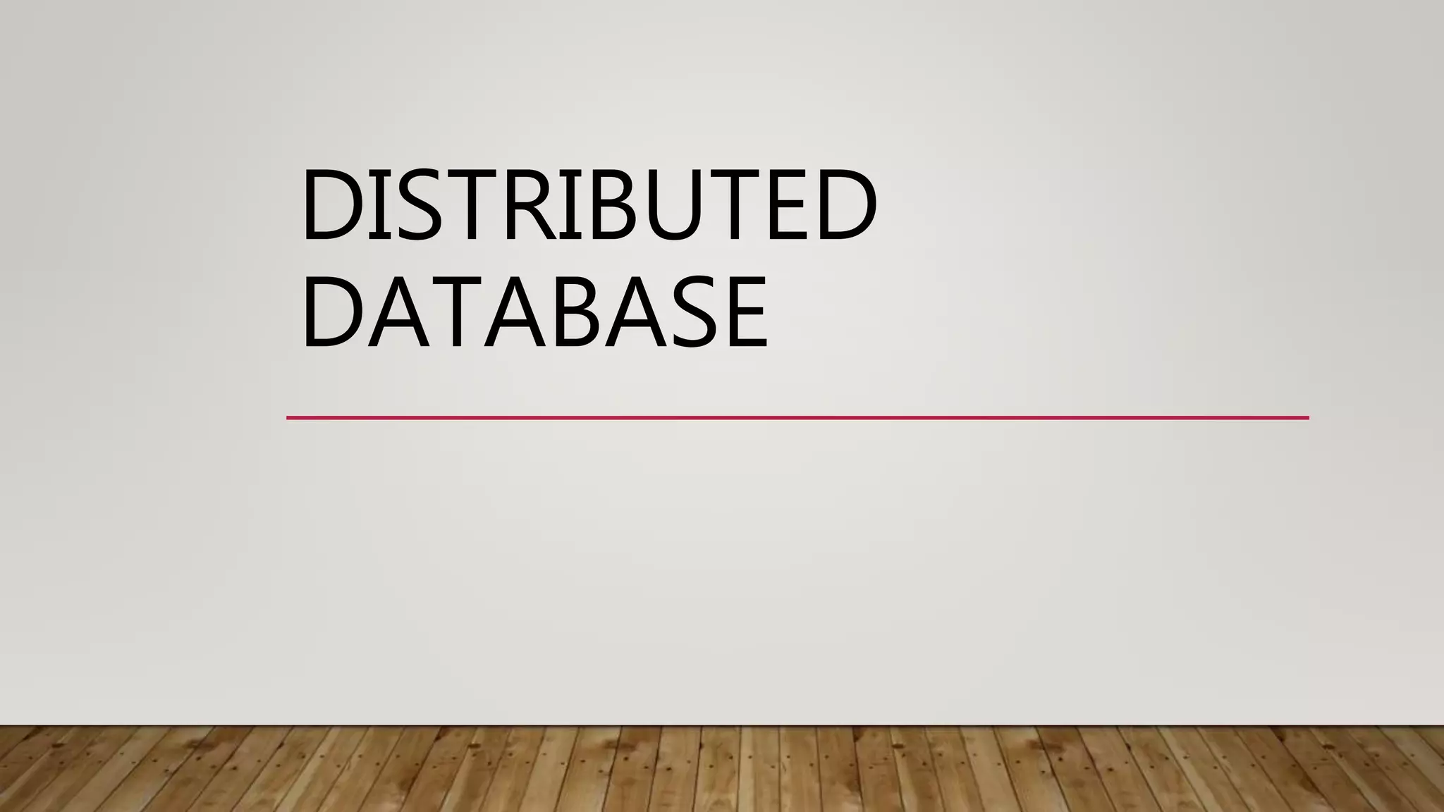 DISTRIBUTED
DATABASE
 