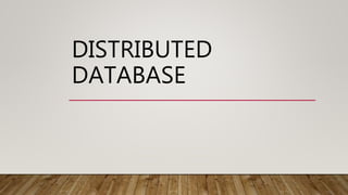 DISTRIBUTED
DATABASE
 
