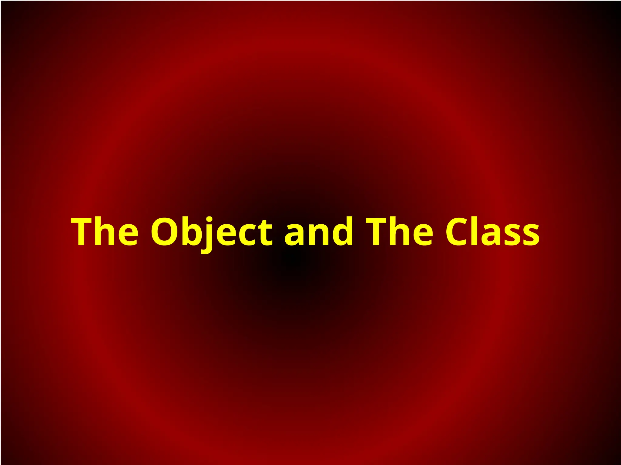 The Object and The Class
 