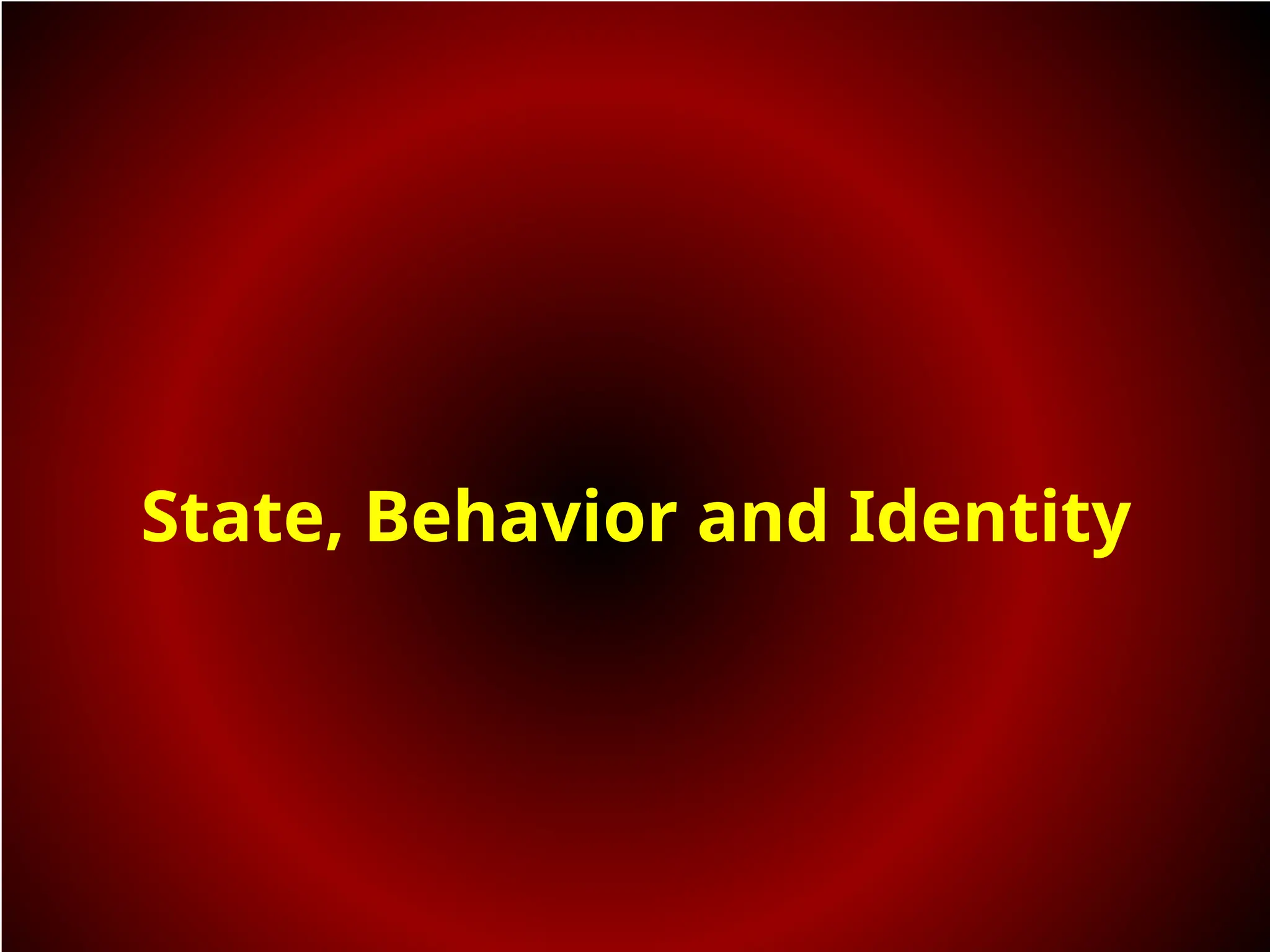 State, Behavior and Identity
 