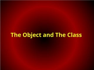 The Object and The Class
 