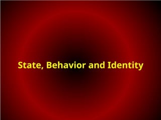 State, Behavior and Identity
 