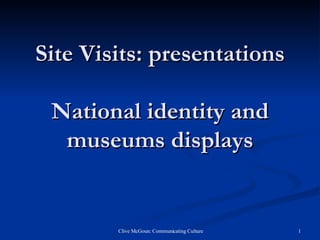 Site Visits: presentations National identity and museums displays 