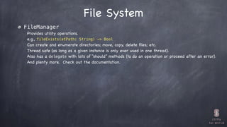 CS193p

Fall 2017-18
File System
FileManager
Provides utility operations.
e.g., fileExists(atPath: String) -> Bool
Can cre...
