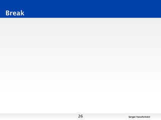 Break




        26   Sergei Vassilvitskii
 
