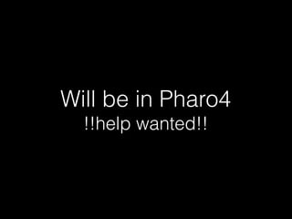Will be in Pharo4
!!help wanted!!

 
