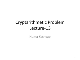 Cryptarithmetic Problem
Lecture-13
Hema Kashyap
1
 