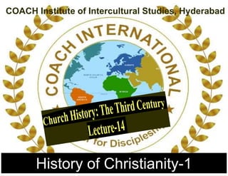 History of Christianity-1
COACH Institute of Intercultural Studies, Hyderabad
 